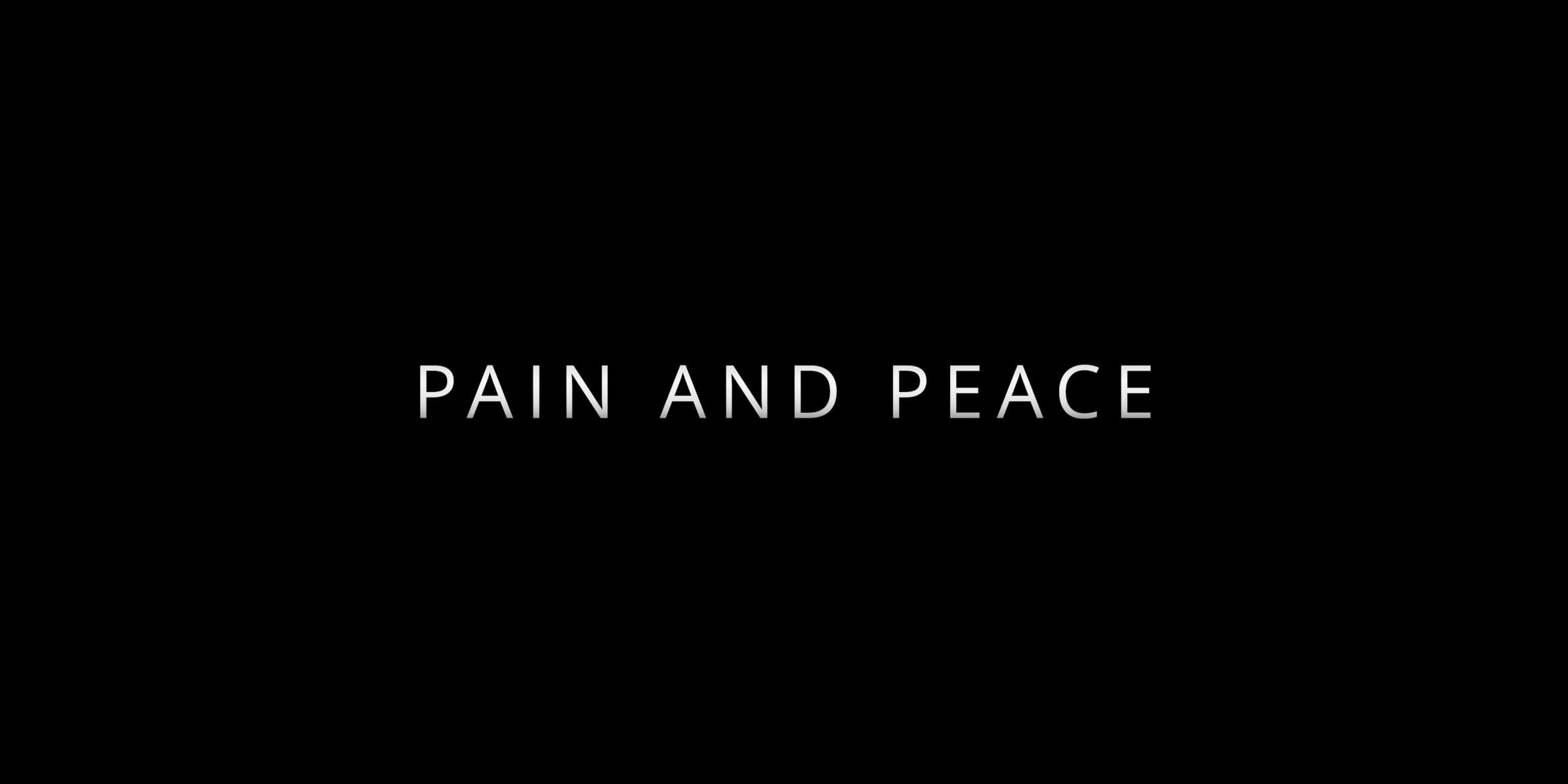 The Pain and Peace title card, white lettering on a black background.